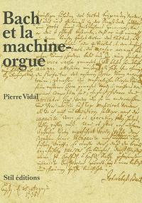 Couverture de l'ouvrage 'Bach et la Machine-Orgue' de Pierre Vidal
